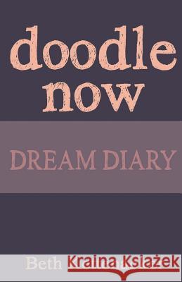 Doodle Now: Dream Diary Beth Kettenacker 9781539012825 Createspace Independent Publishing Platform