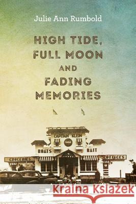 High Tide, Full Moon and Fading Memories Julie Ann Rumbold 9781539012917 Createspace Independent Publishing Platform