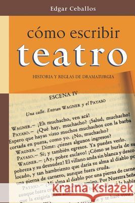 Como escribir teatro: Historia y reglas de dramaturgia Edgar Ceballos 9781539013099 Createspace Independent Publishing Platform