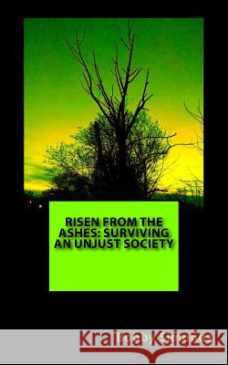 Risen from the Ashes: Surviving an Unjust Society: Survival for the Fittest Bobby R. Simonds 9781539013273 Createspace Independent Publishing Platform