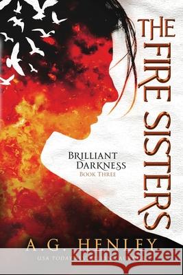 The Fire Sisters A G Henley 9781539013549 Createspace Independent Publishing Platform