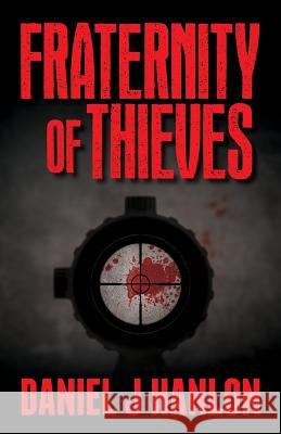 Fraternity of Thieves Daniel J. Hanlon 9781539013785 Createspace Independent Publishing Platform