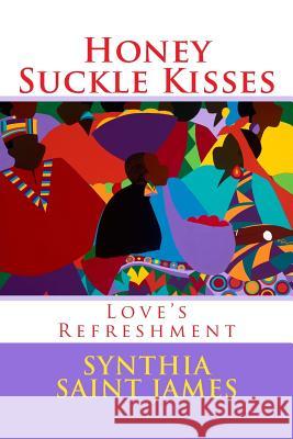 Honey Suckle Kisses: Love's Refreshment Synthia Sain 9781539014171 Createspace Independent Publishing Platform
