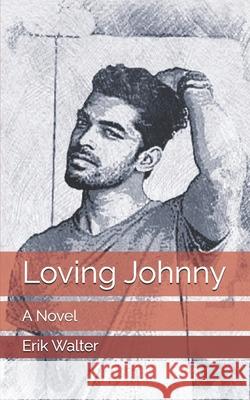 Loving Johnny Erik M. Walter 9781539015659