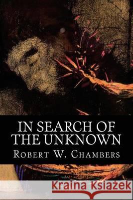 In Search of the Unknown Robert W 9781539016618 Createspace Independent Publishing Platform