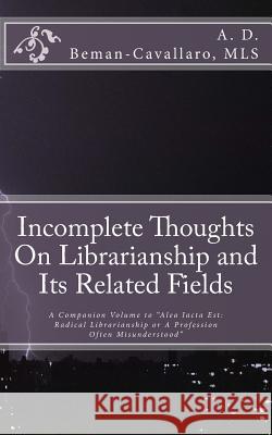 Incomplete Thoughts On Librarianship and Its Related Fields: A Companion Volume to 