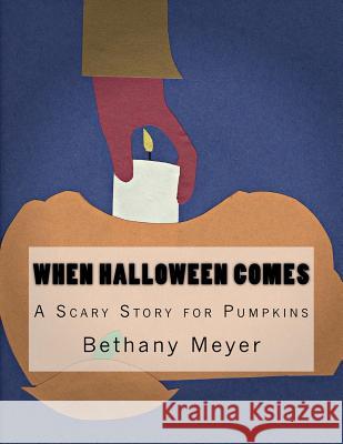 When Halloween Comes: A Scary Story for Pumpkins Bethany Meyer 9781539019558 Createspace Independent Publishing Platform