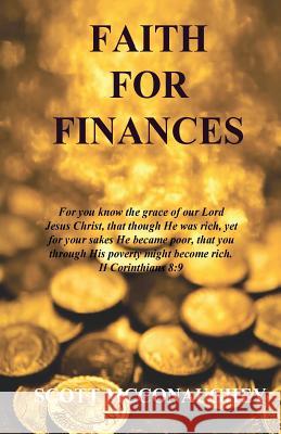 Faith For Finances: Access God's Provisions Through Faith McConaughey, Scott 9781539020028