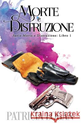 Morte E Distruzione Patricia Logan 9781539020875 Createspace Independent Publishing Platform