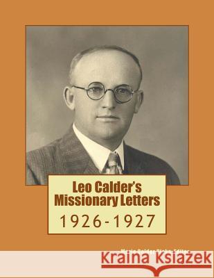 Leo Calder's Missionary Letters: 1926-1927 Marie Calder Ricks 9781539021360