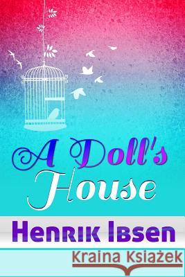 A Doll's House Henrik Ibsen William Archer 9781539021902 Createspace Independent Publishing Platform