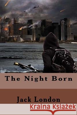 The Night Born Jack London 9781539022701