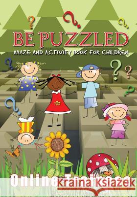 Be Puzzled: Maze and Activity Book for Children Online Trainees 9781539023432 Createspace Independent Publishing Platform