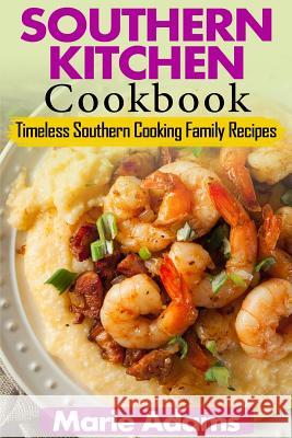 Southern Kitchen Cookbook: Timeless Southern Cooking Family recipes Adams, Marie 9781539024200 Createspace Independent Publishing Platform