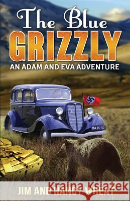 The Blue Grizzly: An Adam and Eva Adventure James M. Wheat Nancy J. Wheat 9781539024873