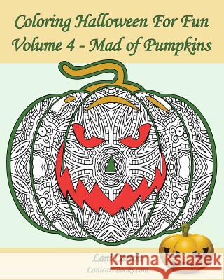 Coloring Halloween for Fun - Volume 4: Mad of Pumpkins! 25 Pumpkins to Color Lani Carton Lanicartbooks Com 9781539025528 Createspace Independent Publishing Platform