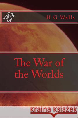 The War of the Worlds H. G. Wells 9781539026037 Createspace Independent Publishing Platform