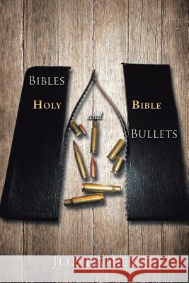 Bibles and Bullets Joe Bailey 9781539027614 Createspace Independent Publishing Platform