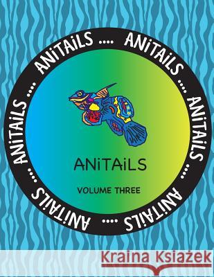 ANiTAiLS Volume Three: Learn about the Mandarinfish, Raccoon Dog, Patagonian Mara, Fox Squirrel, Dolphinfish, Bananaquit, Long-nosed Leopard Farnsworth, Debbie J. 9781539028666 Createspace Independent Publishing Platform