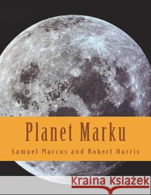 Planet Marku: A Discovery Activity Mr Samuel David Marcus Dr Robert Norman Harri 9781539028710