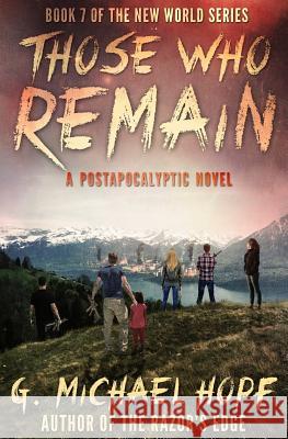 Those Who Remain: A Postapocalyptic Novel G. Michael Hopf 9781539031314