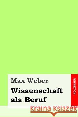 Wissenschaft als Beruf Weber, Max 9781539031703 Createspace Independent Publishing Platform