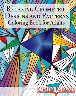 Relaxing Geometric Designs and Patterns: Coloring Book for Adults Carmen Alfaro 9781539032182