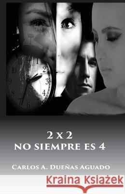 2 X 2 No Siempre Es 4 Carlos Alberto Duenas Yovana Martinez 9781539033097