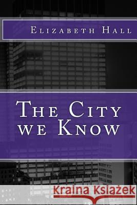 The City we Know Hall, Elizabeth 9781539034131