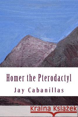 Homer the Pterodactyl Jay F. Cabanillas 9781539034223 Createspace Independent Publishing Platform