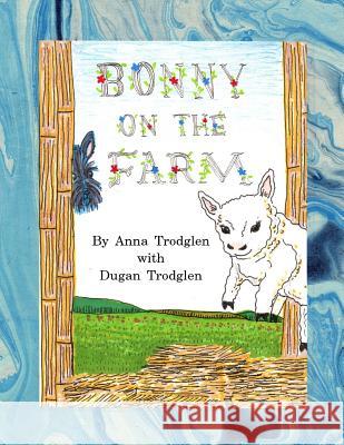 Bonny On The Farm Anna Trodglen Dugan Trodglen Anna Trodglen 9781539034711 Createspace Independent Publishing Platform