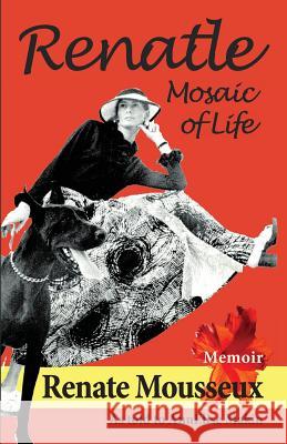 Renatle: Mosaic of Life Renate Mousseux Annelise Makin 9781539034780