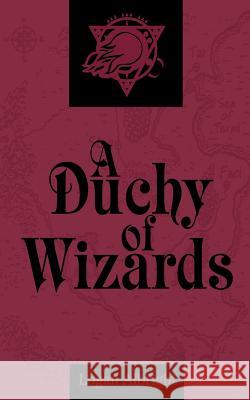 A Duchy of Wizards Logan Albright 9781539035756