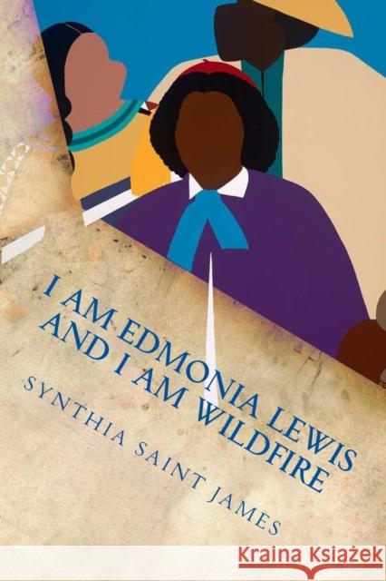 I AM Edmonia Lewis and I AM Wildfire: A Monologue Synthia Saint James 9781539035848 Createspace Independent Publishing Platform