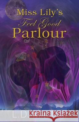 Miss Lily's Feel Good Parlour L. D. Mitchell 9781539036920 Createspace Independent Publishing Platform