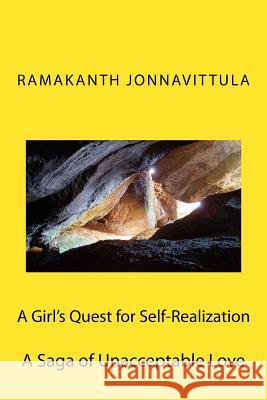 A Girl's Quest for Self-Realization: A Saga of Unacceptable Love Dr Ramakanth Jonnavittula 9781539037293