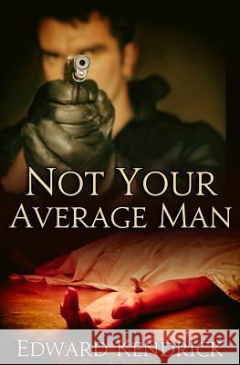 Not Your Average Man Edward Kendrick 9781539040514