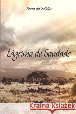 Lagrima de Saudade MR Poeta Da Solidao 9781539040668 Createspace Independent Publishing Platform