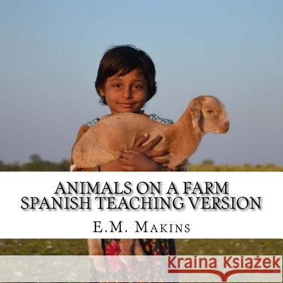 Animals on a Farm Spanish Teaching Version E. M. Makins 9781539041283 Createspace Independent Publishing Platform