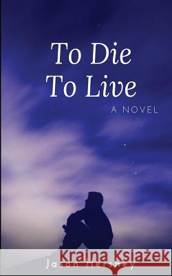 To Die To Live Hershey, Jason 9781539041979