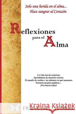 Reflexiones para Alma: Reflexiones Francisco Flores 9781539043324 Createspace Independent Publishing Platform