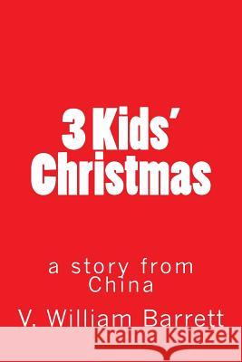 3 Kids' Christmas: a story from China Barrett, V. William 9781539043645 Createspace Independent Publishing Platform