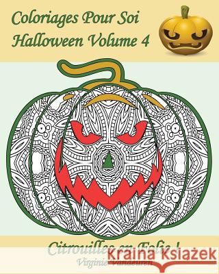 Coloriages Pour Soi - Halloween Volume 4: 25 Citrouilles En Folie ! Virginie Vandeuren Livrespoursoi Com 9781539044673 Createspace Independent Publishing Platform