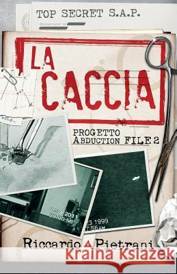 La Caccia: Progetto Abduction, file 2 Pietrani, Riccardo 9781539044758