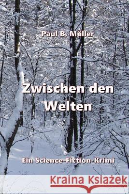 Zwischen den Welten: Ein Science-Fiction-Krimi Muller, Paul B. 9781539045724 Createspace Independent Publishing Platform