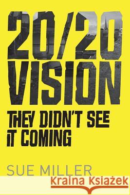 20/20 Vision: They didn't see it coming Miller, Sue 9781539045908 Createspace Independent Publishing Platform