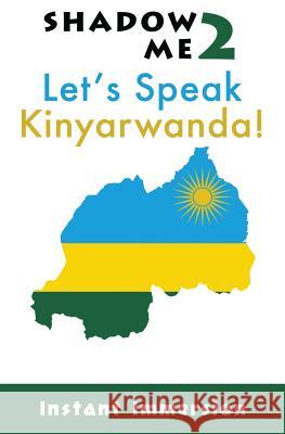 Shadow Me 2: Let's Speak Kinyarwanda! Instant Immersion Ananie Niyibizi 9781539046387 Createspace Independent Publishing Platform