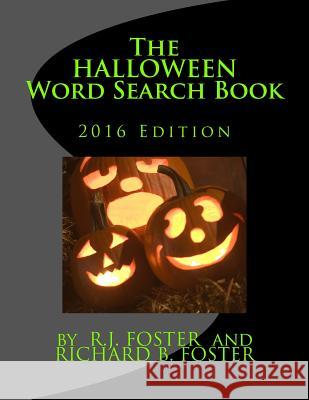 The Halloween Word Search Book: 2016 Edition R. J. Foster Richard B. Foster 9781539046806 Createspace Independent Publishing Platform