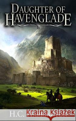 Daughter Of Havenglade H C Harrington   9781539046929 Createspace Independent Publishing Platform