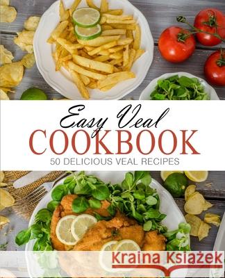 Easy Veal Cookbook: 50 Delicious Veal Recipes Booksumo Press 9781539047865 Createspace Independent Publishing Platform